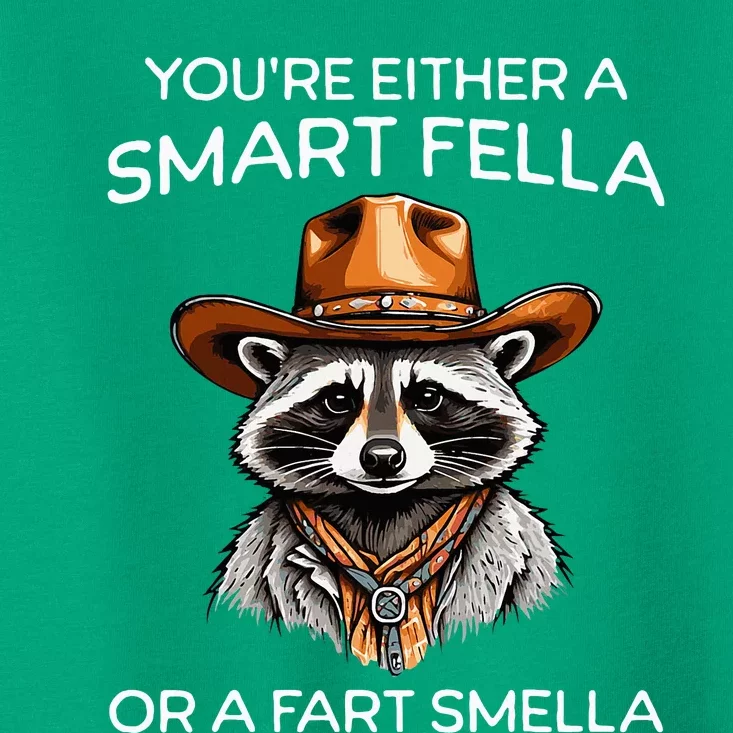 Funny Raccoon YouRe Either A Smart Fella Or A Fart Smella Toddler T-Shirt