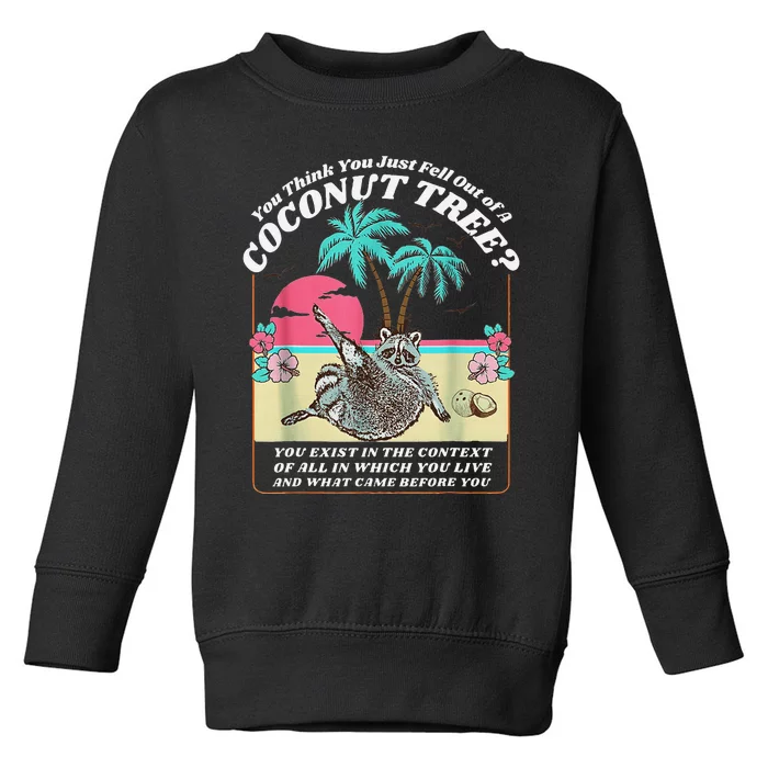 Funny Raccoon You Think You Just Fell Out Of A Coconut Tree Toddler Sweatshirt