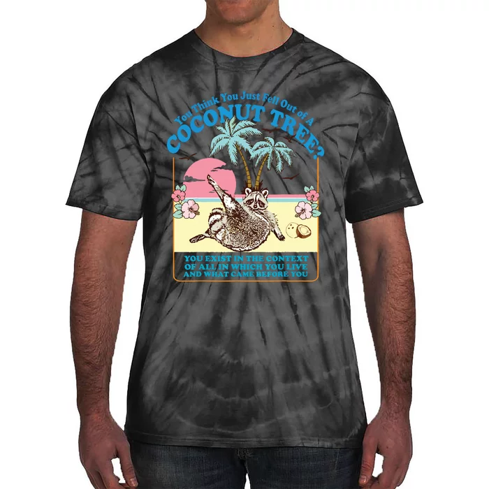 Funny Raccoon You Think You Just Fell Out Of A Coconut Tree Tie-Dye T-Shirt