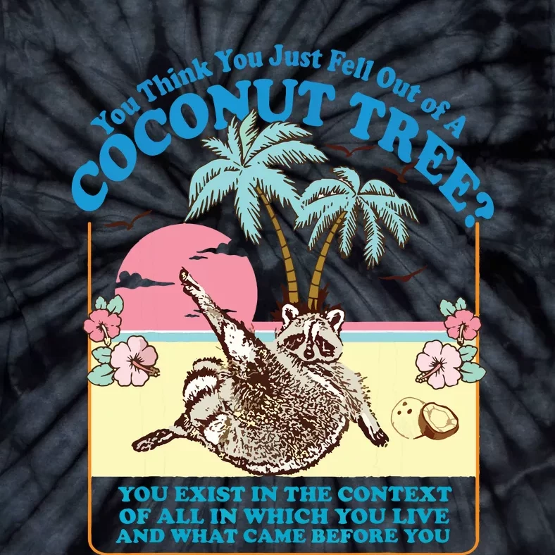 Funny Raccoon You Think You Just Fell Out Of A Coconut Tree Tie-Dye T-Shirt