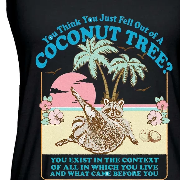 Funny Raccoon You Think You Just Fell Out Of A Coconut Tree Ladies Essential Flowy Tank