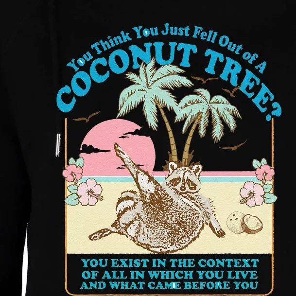 Funny Raccoon You Think You Just Fell Out Of A Coconut Tree Womens Funnel Neck Pullover Hood