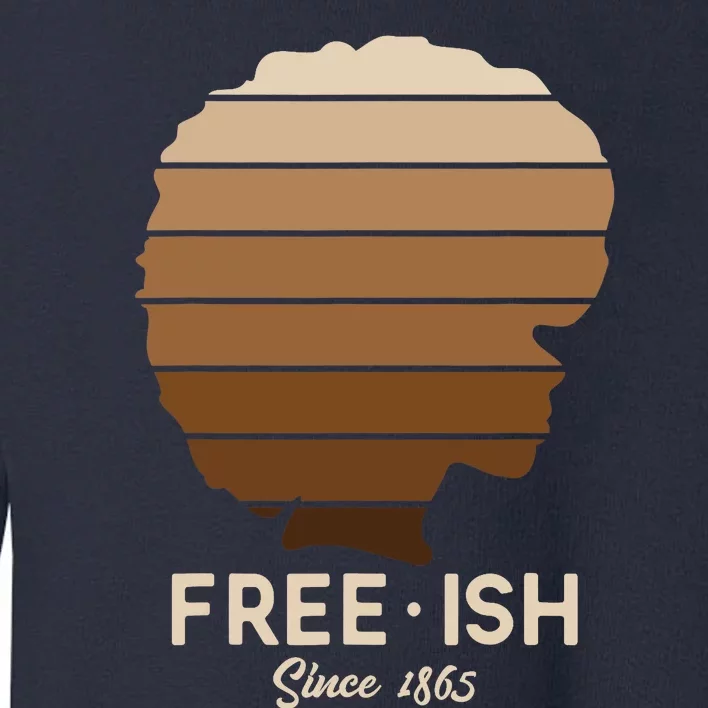 Freeish Since 1865 Melanin for African Wo Gift Toddler Sweatshirt