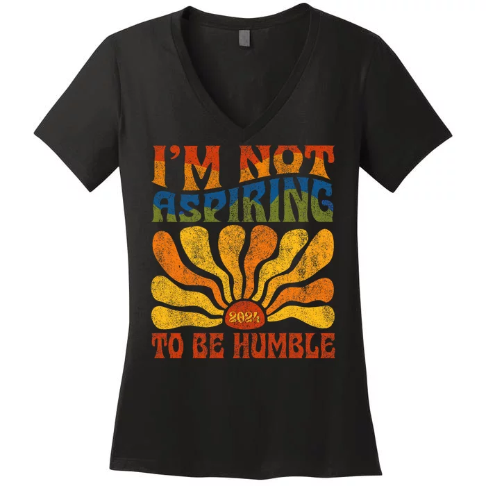 Funny Saying 2024 IM Not Aspiring To Be Humble Women's V-Neck T-Shirt