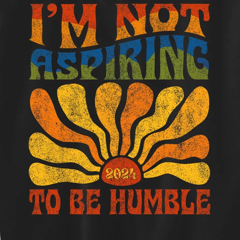 Funny Saying 2024 IM Not Aspiring To Be Humble Kids Sweatshirt