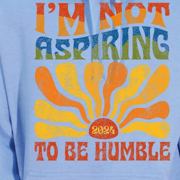 Funny Saying 2024 IM Not Aspiring To Be Humble Unisex Surf Hoodie