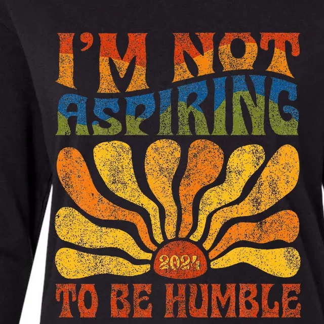 Funny Saying 2024 IM Not Aspiring To Be Humble Womens Cotton Relaxed Long Sleeve T-Shirt