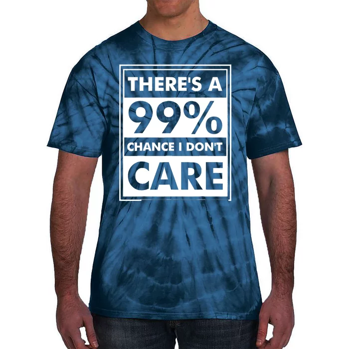 Funny Sarcasm 99% Chance I Dont Care Tie-Dye T-Shirt