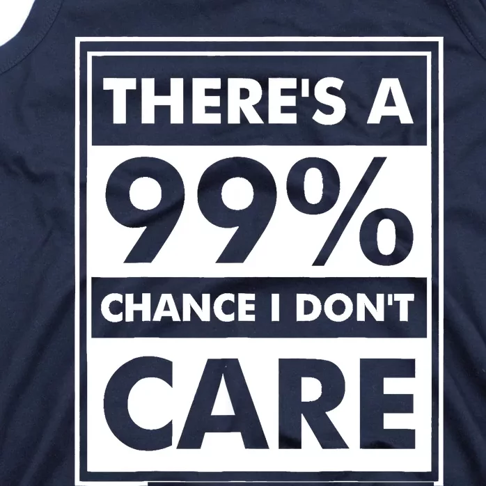 Funny Sarcasm 99% Chance I Dont Care Tank Top