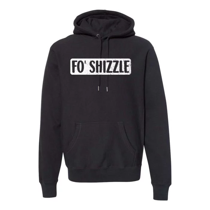 Fo Shizzle 90s Gangster Rap Funny Hip Hop Quote Rap Music Premium Hoodie