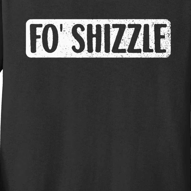 Fo Shizzle 90s Gangster Rap Funny Hip Hop Quote Rap Music Kids Long Sleeve Shirt