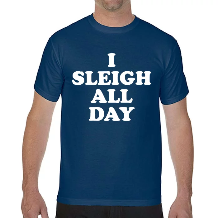 Funny Sleigh All Day Shirt,I Sleigh All Day Top,I Sleigh All Day Funny Comfort Colors T-Shirt