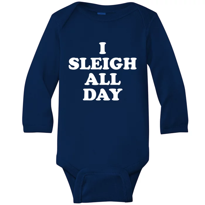 Funny Sleigh All Day Shirt,I Sleigh All Day Top,I Sleigh All Day Funny Baby Long Sleeve Bodysuit