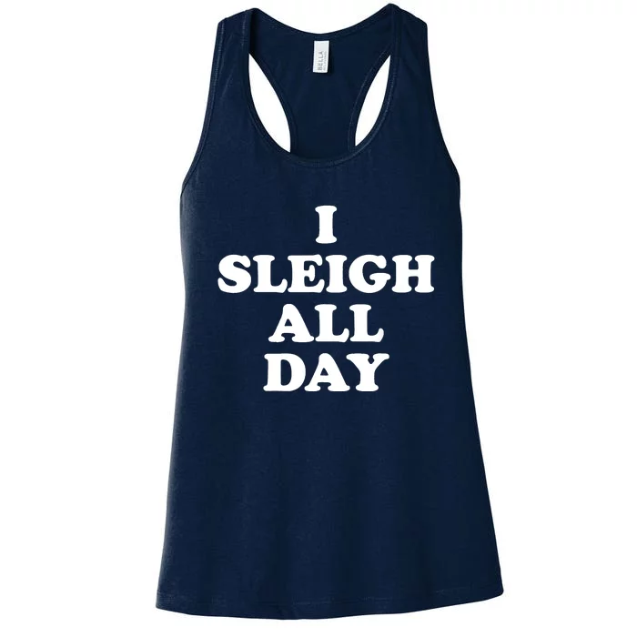 Funny Sleigh All Day Shirt,I Sleigh All Day Top,I Sleigh All Day Funny Women's Racerback Tank