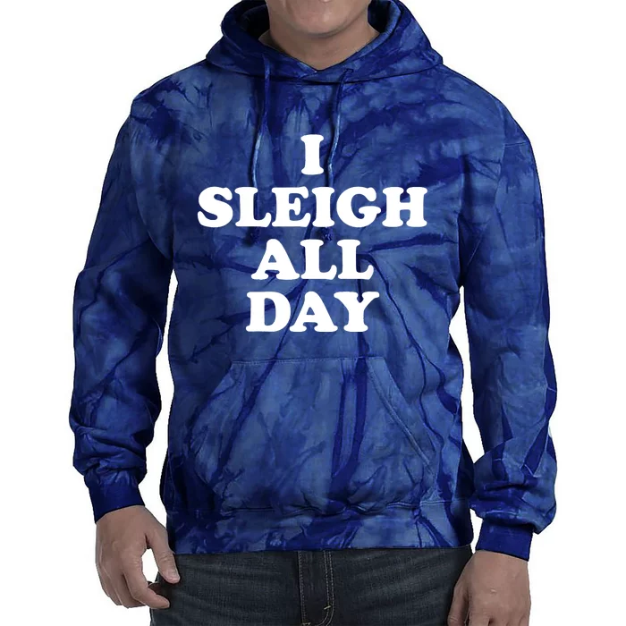 Funny Sleigh All Day Shirt,I Sleigh All Day Top,I Sleigh All Day Funny Tie Dye Hoodie