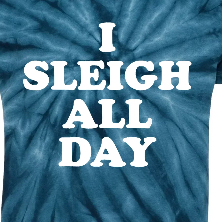 Funny Sleigh All Day Shirt,I Sleigh All Day Top,I Sleigh All Day Funny Kids Tie-Dye T-Shirt