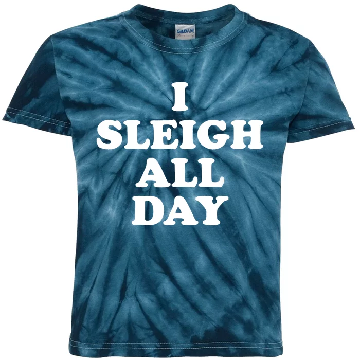 Funny Sleigh All Day Shirt,I Sleigh All Day Top,I Sleigh All Day Funny Kids Tie-Dye T-Shirt