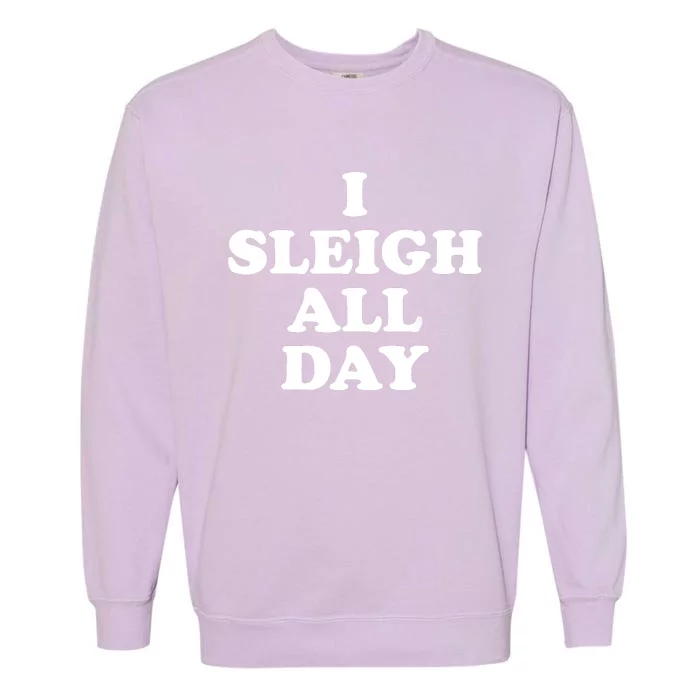 Funny Sleigh All Day Shirt,I Sleigh All Day Top,I Sleigh All Day Funny Garment-Dyed Sweatshirt