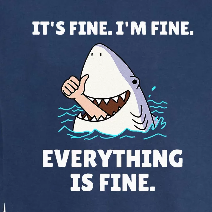 Funny Shark Attack It’s Fine I’m Fine Everything Is Fine Garment-Dyed Sweatshirt