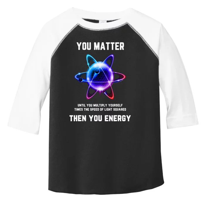 Funny Science Atom Science You Matter Energy Science Pun Toddler Fine Jersey T-Shirt