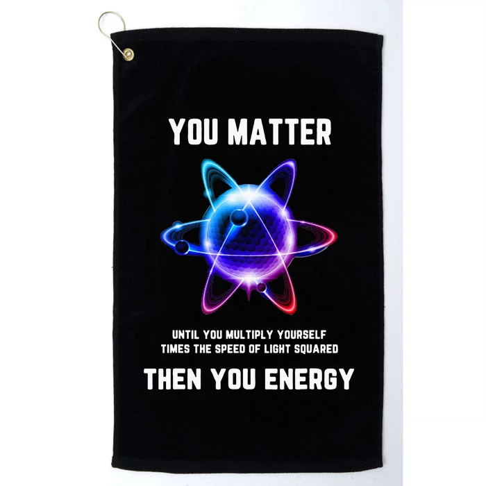 Funny Science Atom Science You Matter Energy Science Pun Platinum Collection Golf Towel