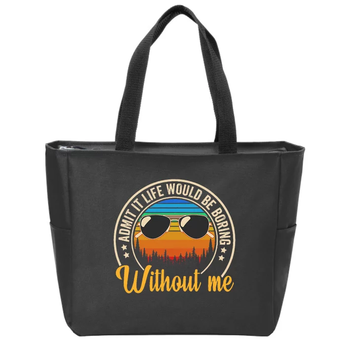 Funny Saying Admit It Life Would Be Boring Without Me Zip Tote Bag