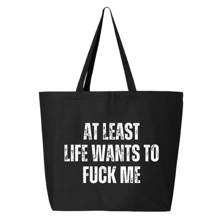 Funny Saying Adult Humor At Least Life Wants To Fuck Me 25L Jumbo Tote