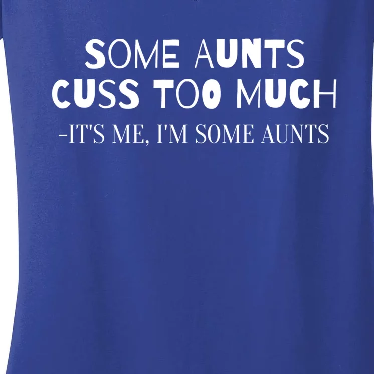 Family Some Aunts Cuss Too Much Its Me Im Some Aunts Gift Meaningful Gift Women's V-Neck T-Shirt