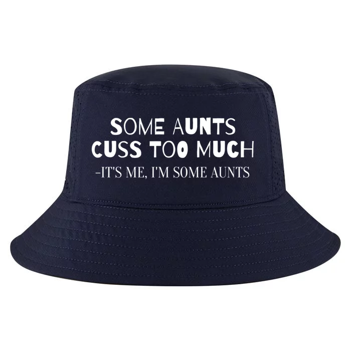 Family Some Aunts Cuss Too Much Its Me Im Some Aunts Gift Meaningful Gift Cool Comfort Performance Bucket Hat