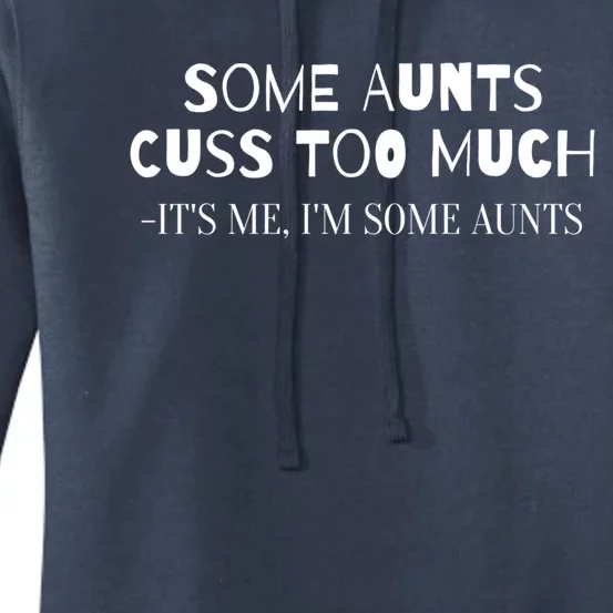 Family Some Aunts Cuss Too Much Its Me Im Some Aunts Gift Meaningful Gift Women's Pullover Hoodie