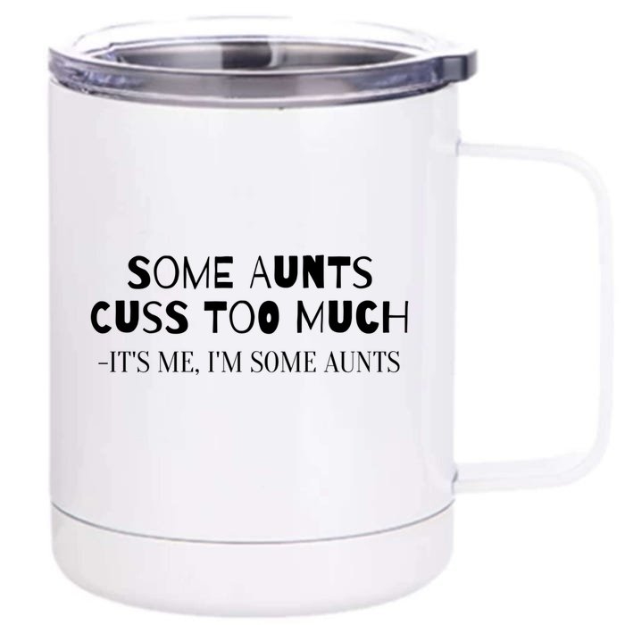 Family Some Aunts Cuss Too Much Its Me Im Some Aunts Gift Meaningful Gift Front & Back 12oz Stainless Steel Tumbler Cup