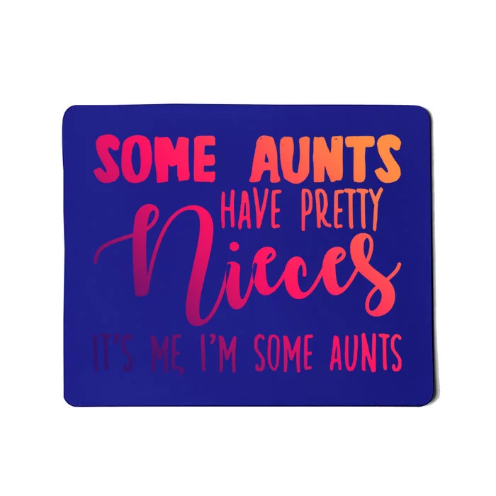 Funny Some Aunts Have Pretty Nieces Some Aunts Gift Mousepad