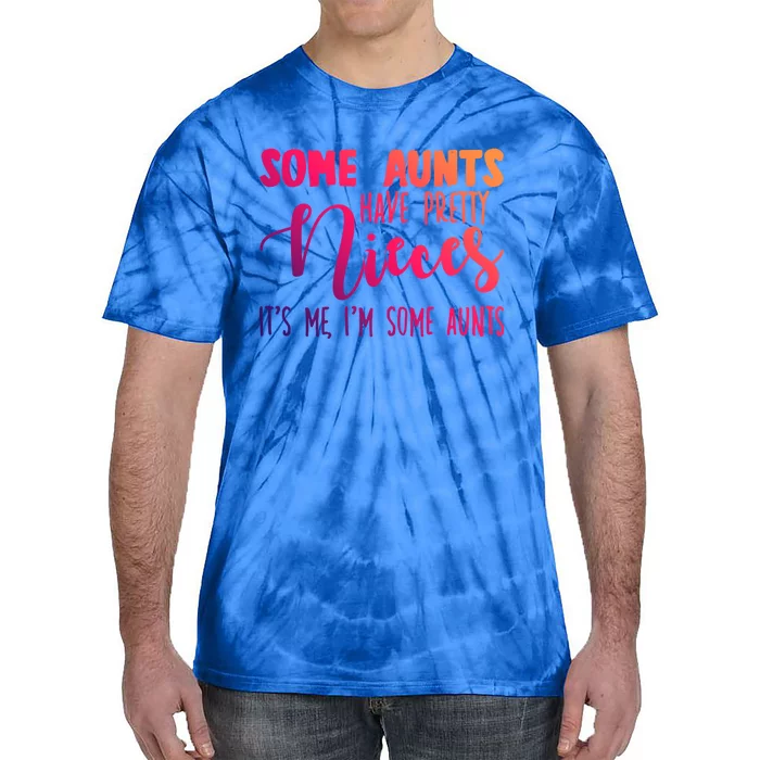 Funny Some Aunts Have Pretty Nieces Some Aunts Gift Tie-Dye T-Shirt