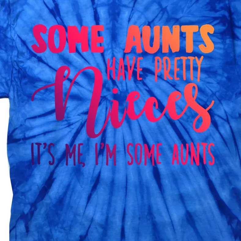 Funny Some Aunts Have Pretty Nieces Some Aunts Gift Tie-Dye T-Shirt