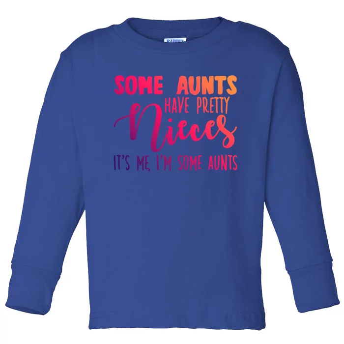 Funny Some Aunts Have Pretty Nieces Some Aunts Gift Toddler Long Sleeve Shirt