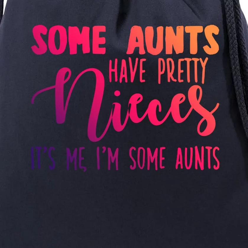 Funny Some Aunts Have Pretty Nieces Some Aunts Gift Drawstring Bag