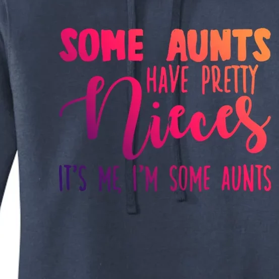 Funny Some Aunts Have Pretty Nieces Some Aunts Gift Women's Pullover Hoodie