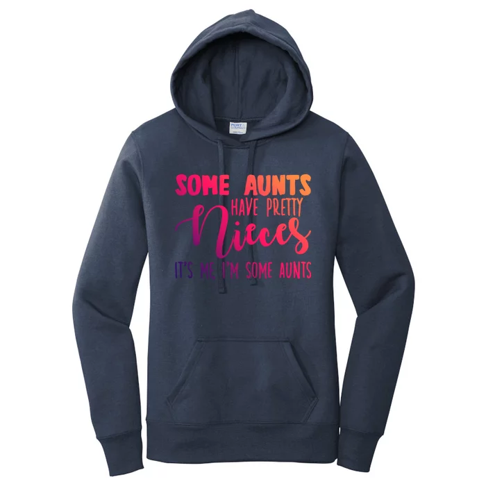 Funny Some Aunts Have Pretty Nieces Some Aunts Gift Women's Pullover Hoodie