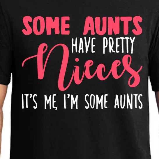 Funny Some Aunts Have Pretty Nieces Some Aunts Gift Pajama Set