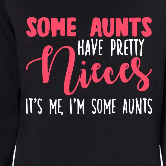 Funny Some Aunts Have Pretty Nieces Some Aunts Gift Womens California Wash Sweatshirt