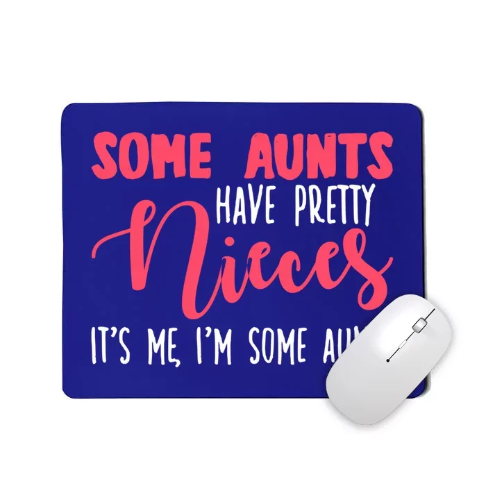 Funny Some Aunts Have Pretty Nieces Some Aunts Gift Mousepad