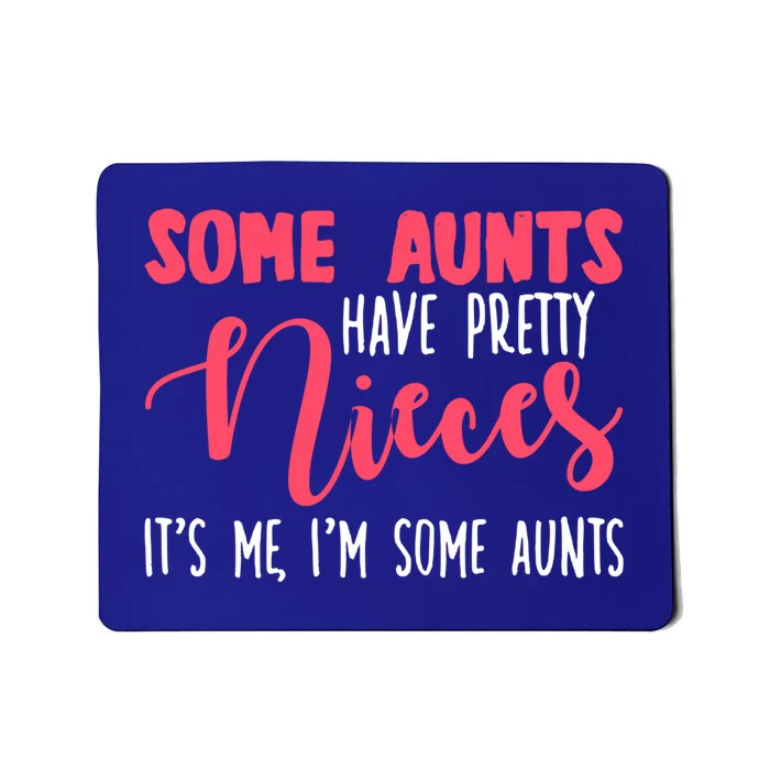 Funny Some Aunts Have Pretty Nieces Some Aunts Gift Mousepad