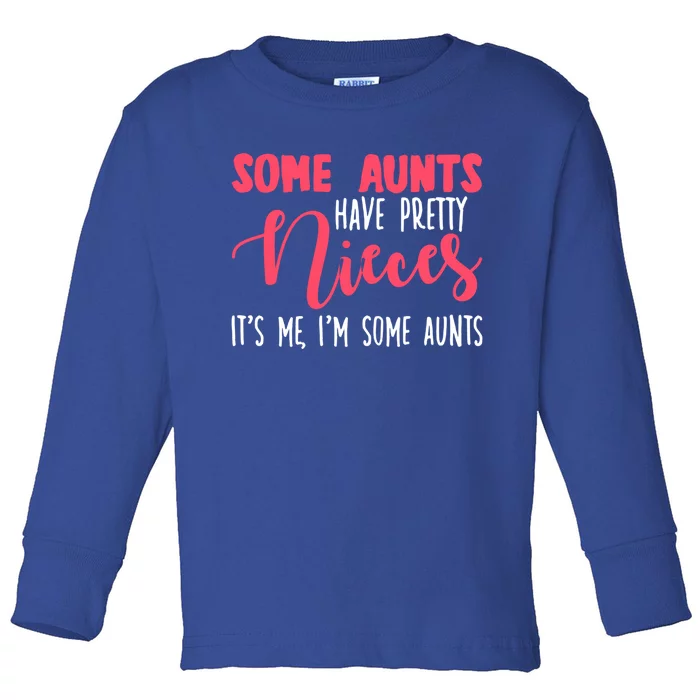 Funny Some Aunts Have Pretty Nieces Some Aunts Gift Toddler Long Sleeve Shirt