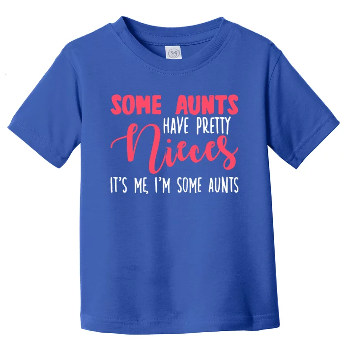 Funny Some Aunts Have Pretty Nieces Some Aunts Gift Toddler T-Shirt