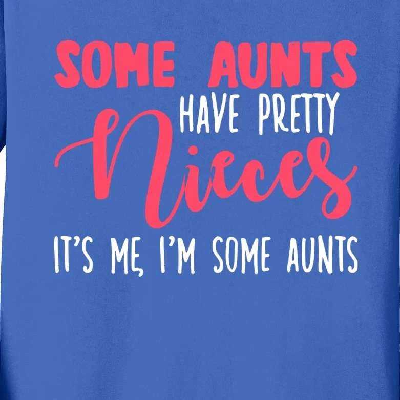 Funny Some Aunts Have Pretty Nieces Some Aunts Gift Kids Long Sleeve Shirt