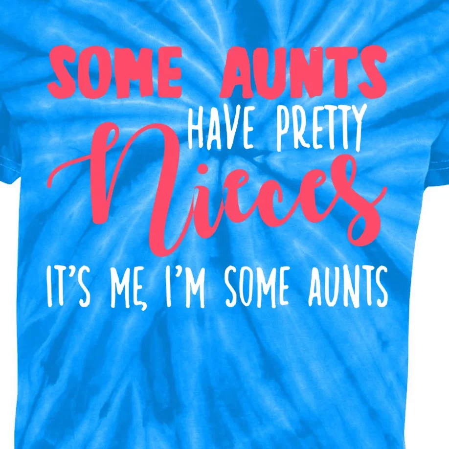 Funny Some Aunts Have Pretty Nieces Some Aunts Gift Kids Tie-Dye T-Shirt