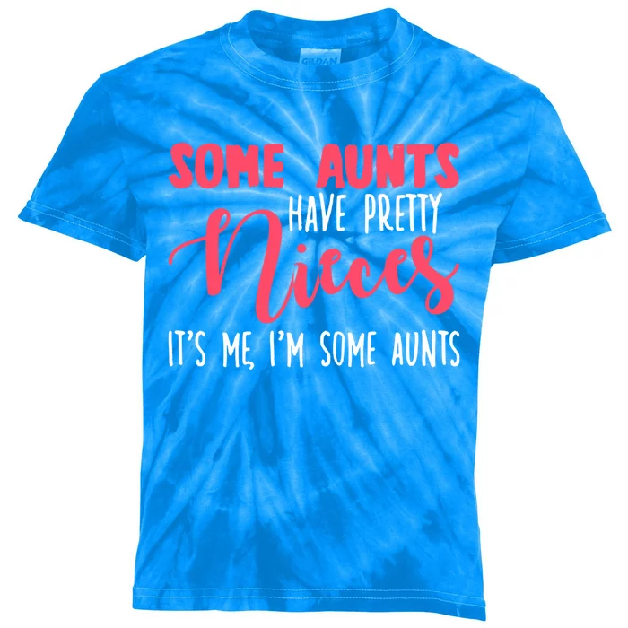 Funny Some Aunts Have Pretty Nieces Some Aunts Gift Kids Tie-Dye T-Shirt