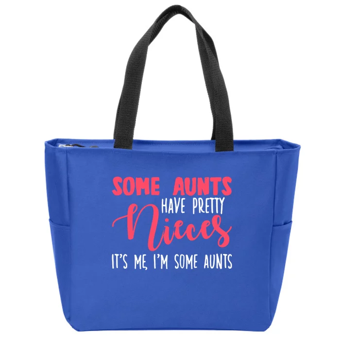 Funny Some Aunts Have Pretty Nieces Some Aunts Gift Zip Tote Bag