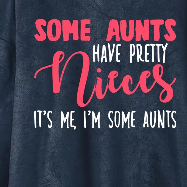 Funny Some Aunts Have Pretty Nieces Some Aunts Gift Hooded Wearable Blanket