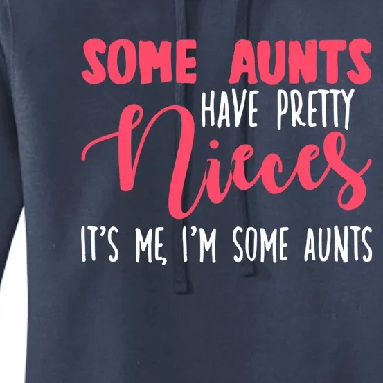 Funny Some Aunts Have Pretty Nieces Some Aunts Gift Women's Pullover Hoodie